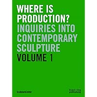 Where is Production?: Inquiries into Contemporary Sculpture vol 1 Where is Production?: Inquiries into Contemporary Sculpture vol 1 Paperback