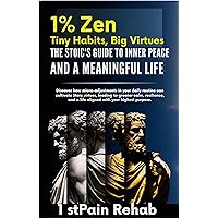 1% ZEN; Tiny Habits,BIG Virtues. THE STOIC'S GUIDE TO INNER PEACE AND A MEANINGFUL LIFE.: Discover how Micro-adjustments in your daily routine can cultivate Stoic virtues,leading to Greater Calm.