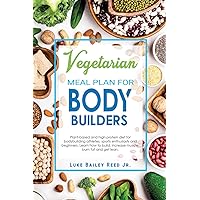 Vegetarian Meal Plan for Bodybuilders: Plant-Based and High Protein Diet for Bodybuilding Athletes, Sports Enthusiasts and Beginners. Learn how to ... and Get Lean. (Vegetarian Bodybuilding Diet) Vegetarian Meal Plan for Bodybuilders: Plant-Based and High Protein Diet for Bodybuilding Athletes, Sports Enthusiasts and Beginners. Learn how to ... and Get Lean. (Vegetarian Bodybuilding Diet) Paperback Kindle