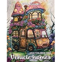 Vehicle Homes Coloring Book for Adults: Fantasy Fairy House with Whimsical Black Line and Grayscale Illustrations for Stress Relief & Relaxation (Fantasy Homes Coloring Books) Vehicle Homes Coloring Book for Adults: Fantasy Fairy House with Whimsical Black Line and Grayscale Illustrations for Stress Relief & Relaxation (Fantasy Homes Coloring Books) Paperback