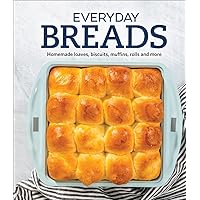 Everyday Breads: Homemade Loaves, Biscuits, Muffins, Rolls and More Everyday Breads: Homemade Loaves, Biscuits, Muffins, Rolls and More Hardcover