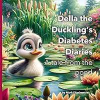 Della the Duckling's Diabetes Diaries: A tale from the pond Della the Duckling's Diabetes Diaries: A tale from the pond Paperback