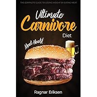 Ultimate Carnivore Diet: The Complete Guide to Losing Weight by Eating Meat Ultimate Carnivore Diet: The Complete Guide to Losing Weight by Eating Meat Paperback