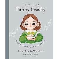 Fanny Crosby: The Girl Who Couldn't See But Helped The World To Sing (Inspiring children's Christian biography of one of the world’s most famous hymn ... to gift kids 4-7) (Do Great Things for God)