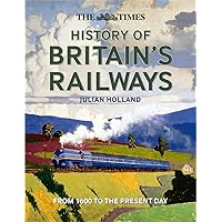 The Times History of Britain's Railways: From 1603 to the Present Day The Times History of Britain's Railways: From 1603 to the Present Day Hardcover