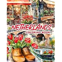 Netherlands Coloring Book: Holland in Colors - from Amsterdam Canal Houses to Serene Dutch Countryside Landscapes | Windmills, Tulips, Bikes, Food, and more Netherlands Coloring Book: Holland in Colors - from Amsterdam Canal Houses to Serene Dutch Countryside Landscapes | Windmills, Tulips, Bikes, Food, and more Paperback