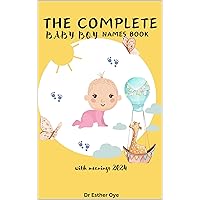 The Complete Baby boy names Book with meanings 2024: A Comprehensive Guide to Origins and Meanings of 1500+ Baby Names for Boys (Gift Ideas for Expecting ... and Parent.) (Baby Names Factory 2)