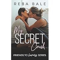 My Secret Crush: A Hot Lesbian Romance (Friends to Lovers Contemporary Lesbian Romance Book 6)