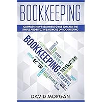 Bookkeeping: Comprehensive Beginners' Guide to Learning the Simple and Effective Methods of Effective Methods of Bookkeeping (Bookkeping) Bookkeeping: Comprehensive Beginners' Guide to Learning the Simple and Effective Methods of Effective Methods of Bookkeeping (Bookkeping) Paperback Kindle