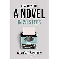 How to Write a Novel in 20 Steps How to Write a Novel in 20 Steps Kindle Paperback