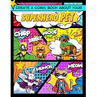 Create a Comic Book about your Superhero Pet: Variety of Blank Templates, 110 Pages, Ideal for Kids, Teenagers and Animal Lovers