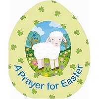 A Prayer for Easter (An Easter Egg-Shaped Board Book) A Prayer for Easter (An Easter Egg-Shaped Board Book) Board book