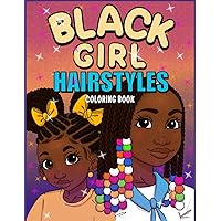 Black Girl Hairstyles: A Coloring Book For Black and Brown Girls Black Girl Hairstyles: A Coloring Book For Black and Brown Girls Paperback