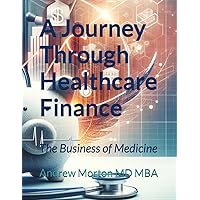 A Journey Through Healthcare Finance: The Business of Medicine