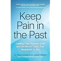 Keep Pain in the Past: Getting Over Trauma, Grief and the Worst That’s Ever Happened to You (Depression, PTSD) Keep Pain in the Past: Getting Over Trauma, Grief and the Worst That’s Ever Happened to You (Depression, PTSD) Paperback Kindle Audible Audiobook Audio CD