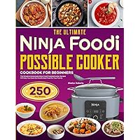 The Ultimate Ninja Foodi PossibleCooker Cookbook for Beginners: The Simple & Homemade Ninja Foodi PossibleCooker Recipes Will Help You Cook the World's Best Food for Your Family