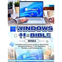 Windows 11 Bible: Complete and Concise Guide to Seamlessly Navigate Windows 11, for Beginners, Seniors and Professionals Windows 11 Bible: Complete and Concise Guide to Seamlessly Navigate Windows 11, for Beginners, Seniors and Professionals Paperback Kindle Hardcover