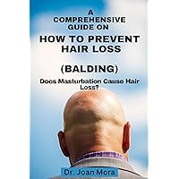 A Comprehensive Guide On How To Prevent Hair Loss(Balding): Does Masturbation Cause Hair Loss