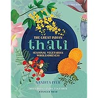 The Great Indian Thali: Seasonal Vegetarian Wholesomeness The Great Indian Thali: Seasonal Vegetarian Wholesomeness Hardcover