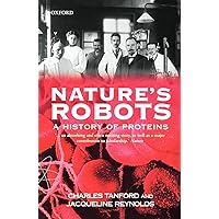 Nature's Robots: A History of Proteins (Oxford Paperbacks) Nature's Robots: A History of Proteins (Oxford Paperbacks) Paperback Kindle Hardcover