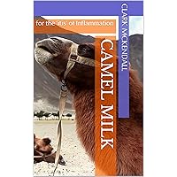 Camel Milk : for the 'itis' of Inflammation Camel Milk : for the 'itis' of Inflammation Kindle Paperback