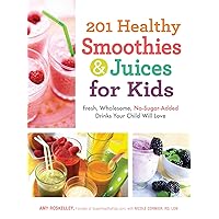 201 Healthy Smoothies & Juices for Kids: Fresh, Wholesome, No-Sugar-Added Drinks Your Child Will Love 201 Healthy Smoothies & Juices for Kids: Fresh, Wholesome, No-Sugar-Added Drinks Your Child Will Love Paperback Kindle