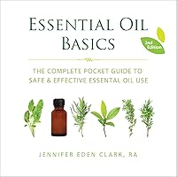 Essential Oil Basics: The Complete Pocket Guide to Safe & Effective Essential Oil Use Essential Oil Basics: The Complete Pocket Guide to Safe & Effective Essential Oil Use Paperback Kindle