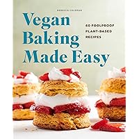 Vegan Baking Made Easy: 60 Foolproof Plant-Based Recipes Vegan Baking Made Easy: 60 Foolproof Plant-Based Recipes Paperback Kindle