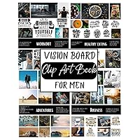 Vision Board Clip Art Book For Men: Create Motivational & Powerful Vision Board From 400+ Supplies (Pictures, Quotes and Affirmations) | Reach Your Full Potential Vision Board Clip Art Book For Men: Create Motivational & Powerful Vision Board From 400+ Supplies (Pictures, Quotes and Affirmations) | Reach Your Full Potential Paperback