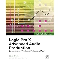 Apple Pro Training Series: Logic Pro X Advanced Audio Production: Composing and Producing Professional Audio Apple Pro Training Series: Logic Pro X Advanced Audio Production: Composing and Producing Professional Audio Paperback Kindle