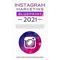 Instagram Marketing Blueprint 2021: The Practical Guide & Secrets For Gaining Followers. Becoming An Influencer, Building A Personal Brand & Business ... An Influencer, Building A Personal Brand & Instagram Marketing Blueprint 2021: The Practical Guide & Secrets For Gaining Followers. Becoming An Influencer, Building A Personal Brand & Business ... An Influencer, Building A Personal Brand & Paperback