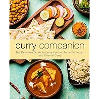 Curry Companion: The Definitive Guide to Every Form of Authentic Indian and Oriental Curry Curry Companion: The Definitive Guide to Every Form of Authentic Indian and Oriental Curry Kindle Hardcover Paperback