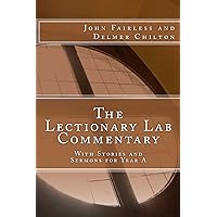 The Lectionary Lab Commentary: With Stories and Sermons for Year A The Lectionary Lab Commentary: With Stories and Sermons for Year A Paperback Kindle