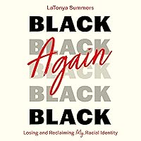 Black Again: Losing and Reclaiming My Racial Identity Black Again: Losing and Reclaiming My Racial Identity Audible Audiobook Paperback Kindle