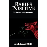 Rabies Positive: An Animal Doctor's Memoirs Rabies Positive: An Animal Doctor's Memoirs Kindle Paperback