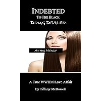 Indebted To The Black Drug Dealer: A True WWBM Love Affair