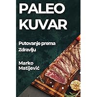 Paleo Kuvar: Putovanje prema Zdravlju (Croatian Edition) Paleo Kuvar: Putovanje prema Zdravlju (Croatian Edition) Paperback