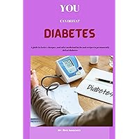 You Can Defeat Diabetes: A guide to faster, cheaper and safer medicinal herbs and recipes to permanently defeat diabetes You Can Defeat Diabetes: A guide to faster, cheaper and safer medicinal herbs and recipes to permanently defeat diabetes Kindle Paperback