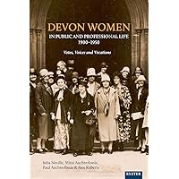 Devon Women in Public and Professional Life, 1900–1950: Votes, Voices and Vocations Devon Women in Public and Professional Life, 1900–1950: Votes, Voices and Vocations Kindle Hardcover Paperback