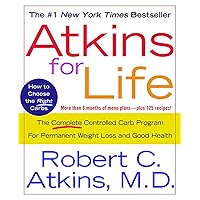 Atkins for Life: The Complete Controlled Carb Program for Permanent Weight Loss and Good Health Atkins for Life: The Complete Controlled Carb Program for Permanent Weight Loss and Good Health Paperback Audible Audiobook Kindle Hardcover Mass Market Paperback Audio CD