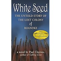 White Seed: The Untold Story of the Lost Colony of Roanoke White Seed: The Untold Story of the Lost Colony of Roanoke Kindle Audible Audiobook Paperback