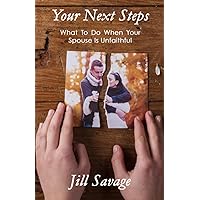 Your Next Steps: What To Do When Your Spouse Is Unfaithful Your Next Steps: What To Do When Your Spouse Is Unfaithful Paperback Kindle