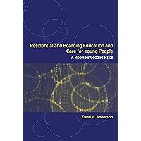 Residential and Boarding Education and Care for Young People: A Model for Good Management and Practice Residential and Boarding Education and Care for Young People: A Model for Good Management and Practice Kindle Hardcover Paperback
