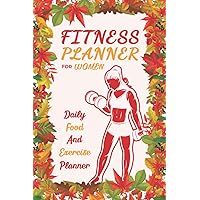 Fitness Planner For Women Daily Food And Exercise Planner: This Book For Daily To Weekly Goal For Workout Fitness Planing And Taking Notes Strongly