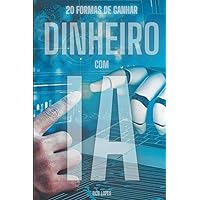 20 formas de ganhar dinheiro com IA: Ganhe dinheiro com IA (Portuguese Edition) 20 formas de ganhar dinheiro com IA: Ganhe dinheiro com IA (Portuguese Edition) Paperback Kindle