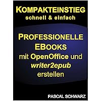 Kompakteinstieg: Professionelle EBooks erstellen mit OpenOffice und writer2epub (German Edition) Kompakteinstieg: Professionelle EBooks erstellen mit OpenOffice und writer2epub (German Edition) Kindle