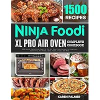 Ninja Foodi XL Pro Air Oven Complete Cookbook: 1500 Easy & Tasty Ninja Foodi XL Pro Air Fryer Oven Recipes for Beginners to Air Fry, Air Roast, Bake, Toast, Pizza, and More