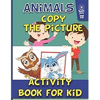 Animals Activity Book for Kids : Copy The Picture : Ages 4-8: (Coloring ,how to draw for kids For Learning) (Home Workbooks) Animals Activity Book for Kids : Copy The Picture : Ages 4-8: (Coloring ,how to draw for kids For Learning) (Home Workbooks) Paperback