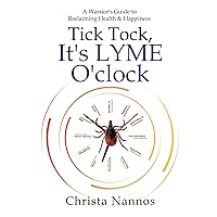 Tick Tock, It's Lyme O'Clock: A Warrior's Guide to Reclaiming Health & Happiness Tick Tock, It's Lyme O'Clock: A Warrior's Guide to Reclaiming Health & Happiness Audible Audiobook Paperback Kindle