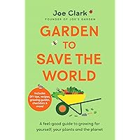 Garden To Save The World: A Feel-Good Guide to Growing for Yourself, Your Plants and the Planet Garden To Save The World: A Feel-Good Guide to Growing for Yourself, Your Plants and the Planet Hardcover Audible Audiobook Kindle